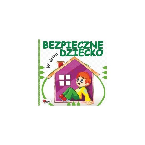 Bezpieczne dziecko na w domu AWM WYDAWNICTWO AWM WYDAWNICTWO