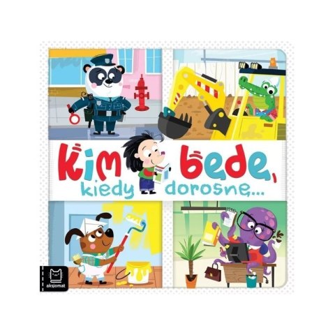 Kim będę kiedy dorosnę AKSJOMAT AKSJOMAT