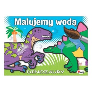 Malujemy wodą dinozaury AWM WYDAWNICTWO AWM WYDAWNICTWO