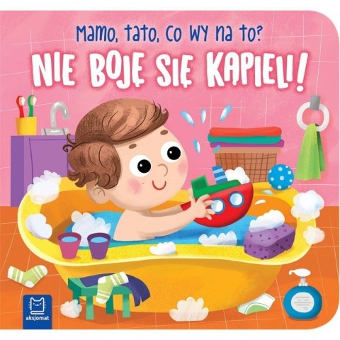 Nie boję się kapieli mamo tato AKSJOMAT AKSJOMAT