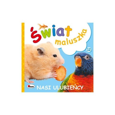 Świat maluszka nasi ulubieńcy AWM WYDAWNICTWO AWM WYDAWNICTWO