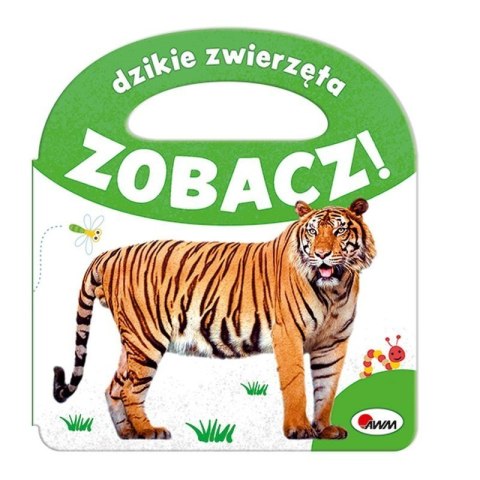 Zobacz dzikie zwierzęta AWM WYDAWNICTWO AWM WYDAWNICTWO